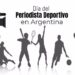 ¿Sabés por qué se conmemora el Día Nacional del Periodista deportivo?