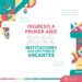 Ingreso a Primer Año: Listado de Instituciones que poseen vacantes